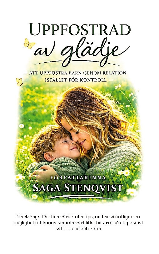 Omslag: Uppfostrad av glädje : Att uppfostra barn genom relation istället för kontr