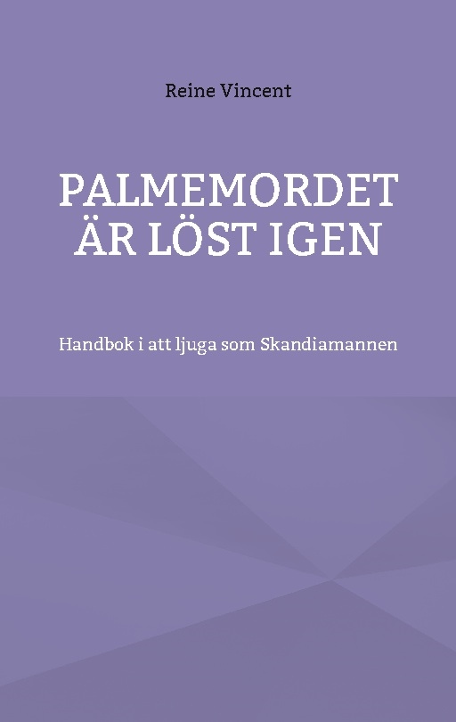 Omslag: Palmemordet är löst igen : Handbok i att ljuga som Skandiamannen