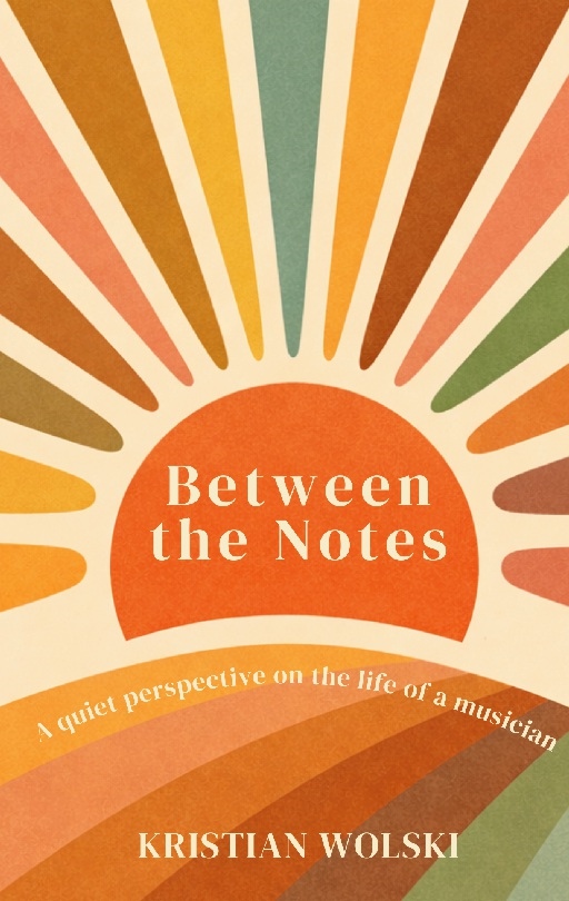 Omslag: Between the Notes : A quiet perspective on the life of a musician