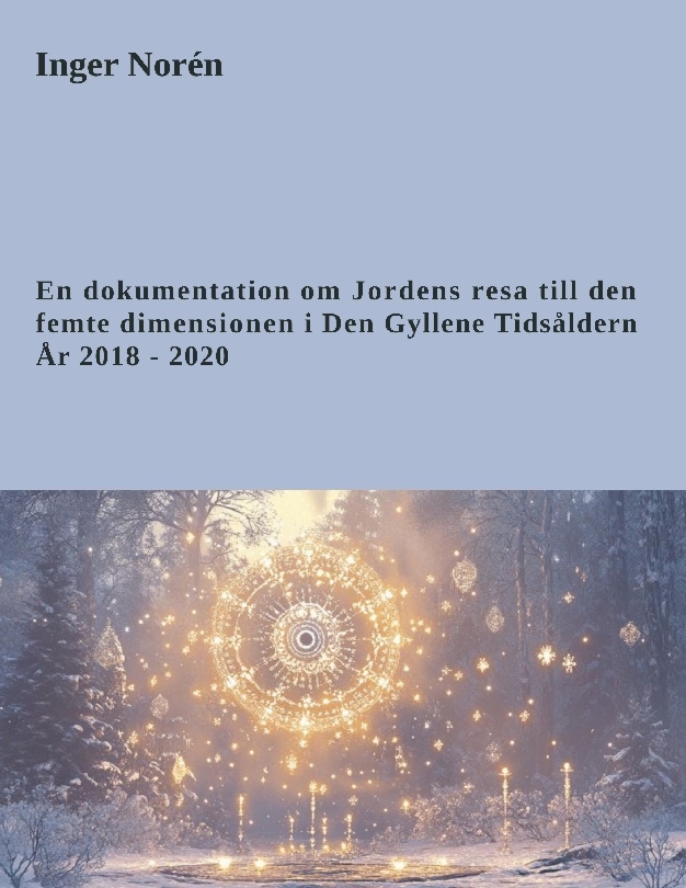 Omslag: En dokumentation om jordens resa till den femte dimensionen i Den gyllene tidsåldern - år 2018-2020
