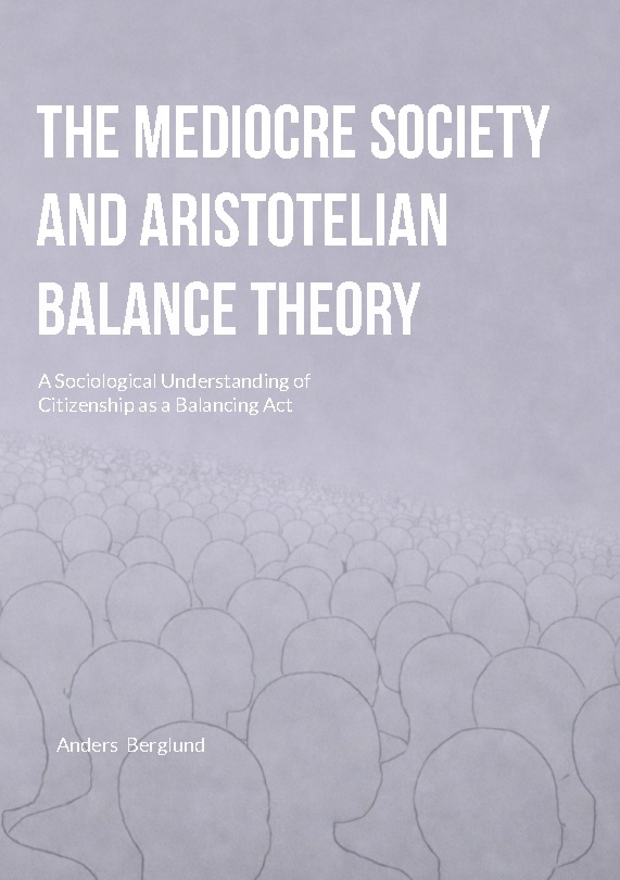 Omslag: The Mediocre Society and Aristotelian Balance Theory : A Sociological Under