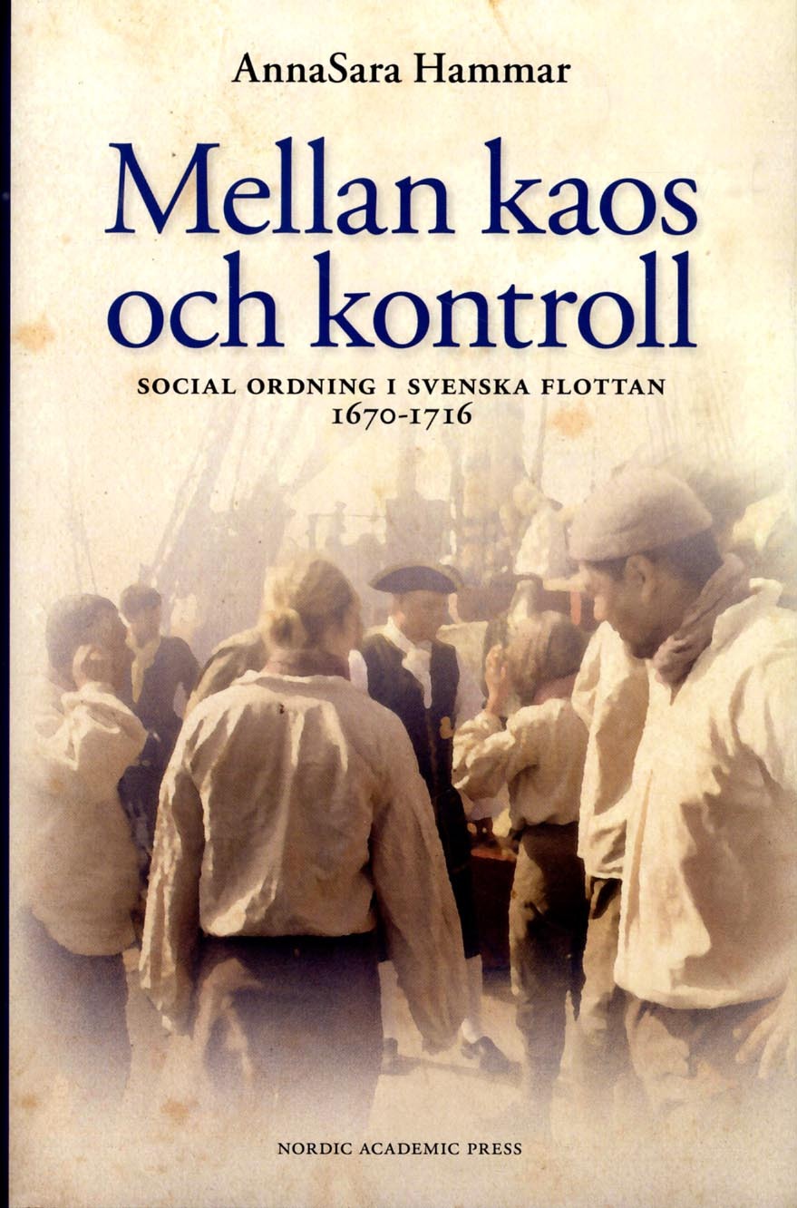 Omslag: Mellan kaos och kontroll : social ordning i flottan 1670-1716