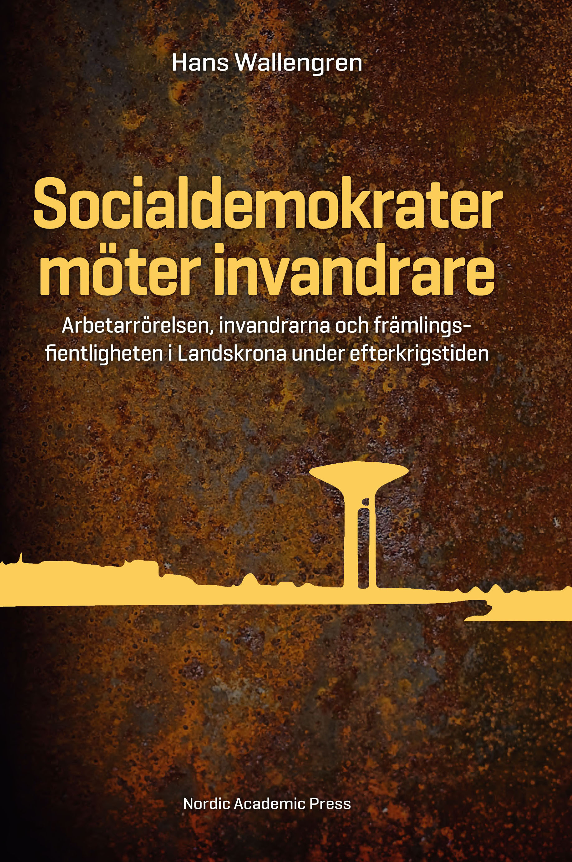 Omslag: Socialdemokrater möter invandrare : arbetarrörelsen, invandrarna och främlingsfientligheten i Landskrona under efterkrigstiden