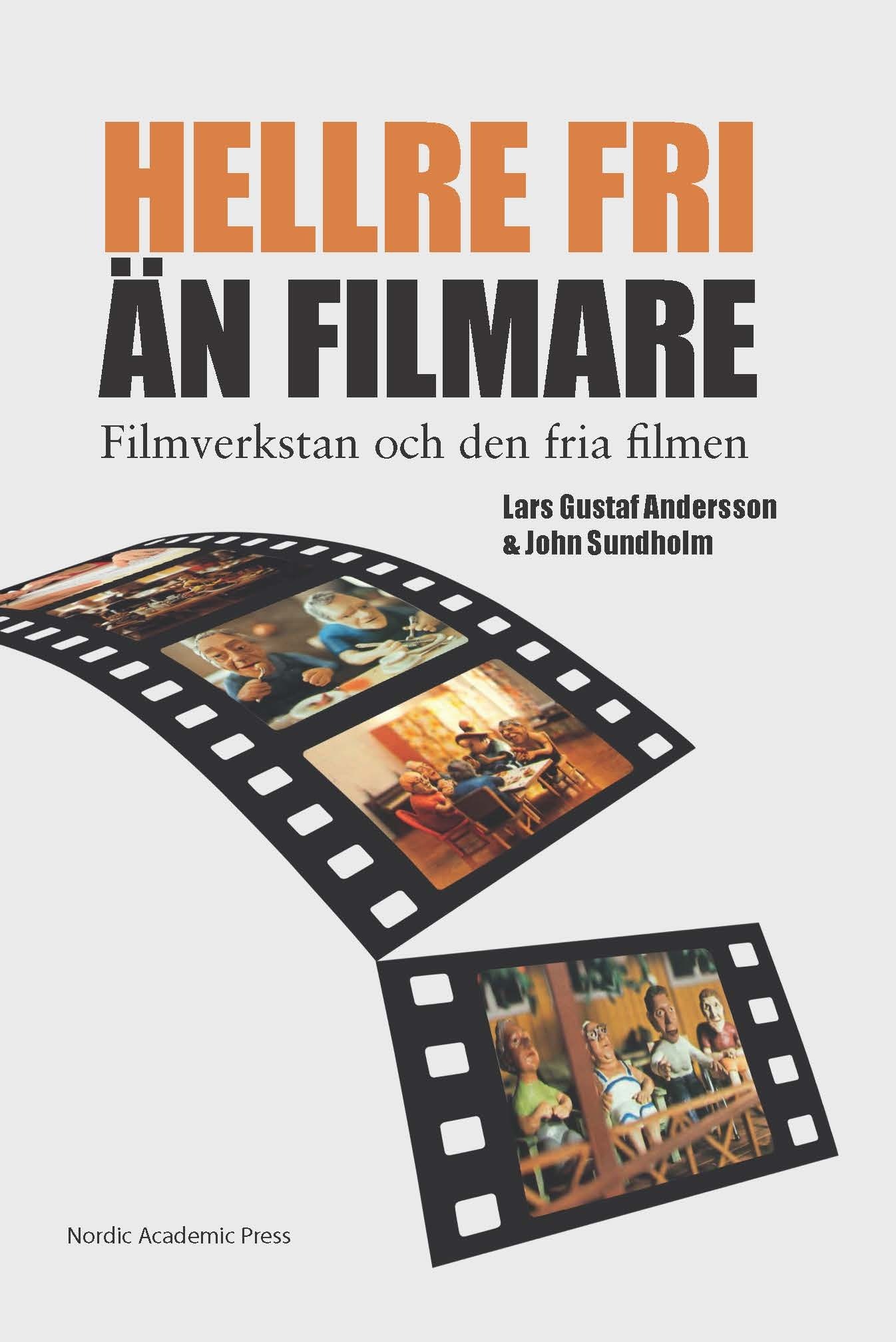 Omslag: "Hellre fri än filmare" : Filmverkstan och den fria filmen