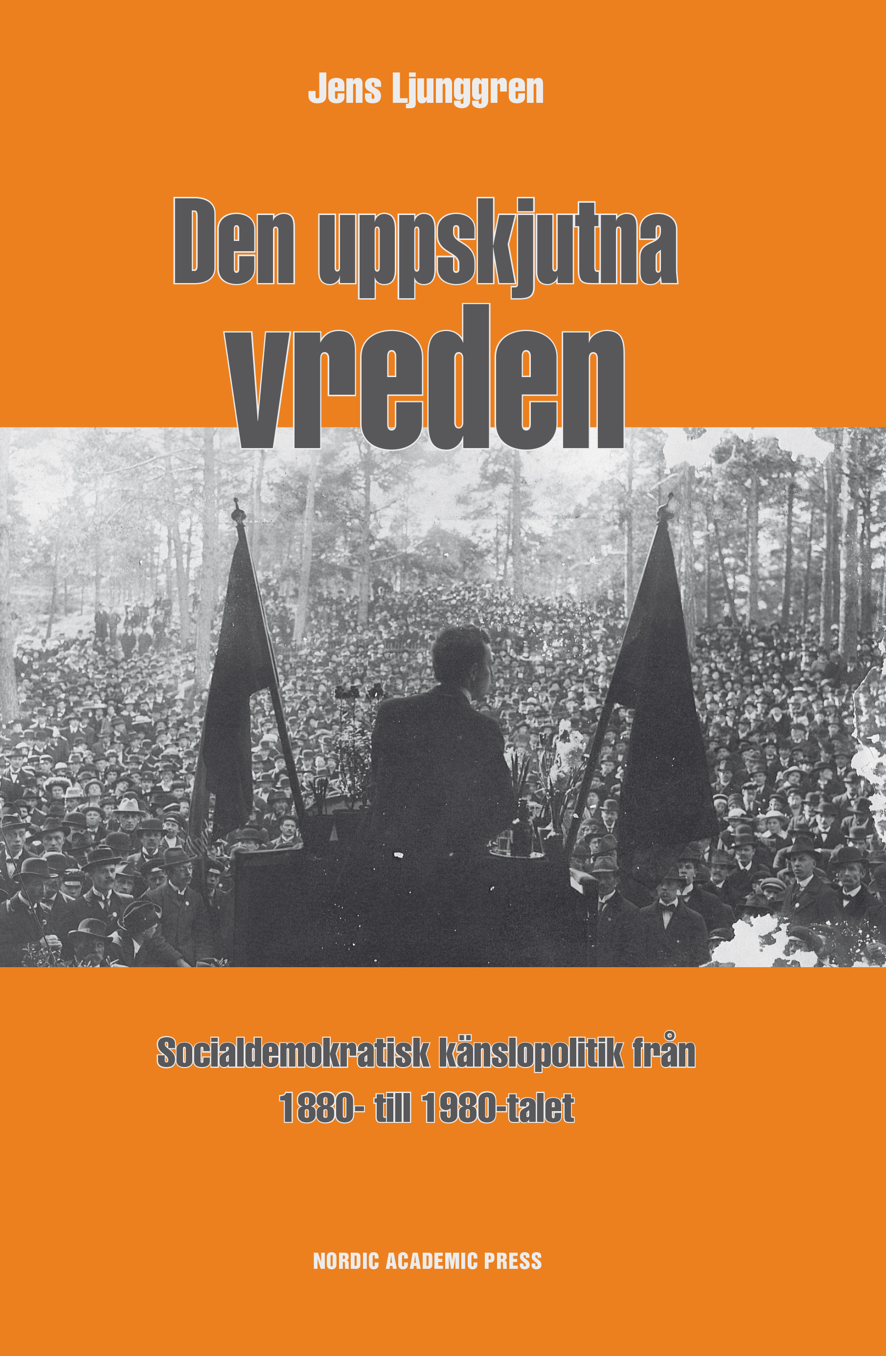 Omslag: Den uppskjutna vreden : socialdemoktratisk känslopolitik från 1880- till 1980-talet