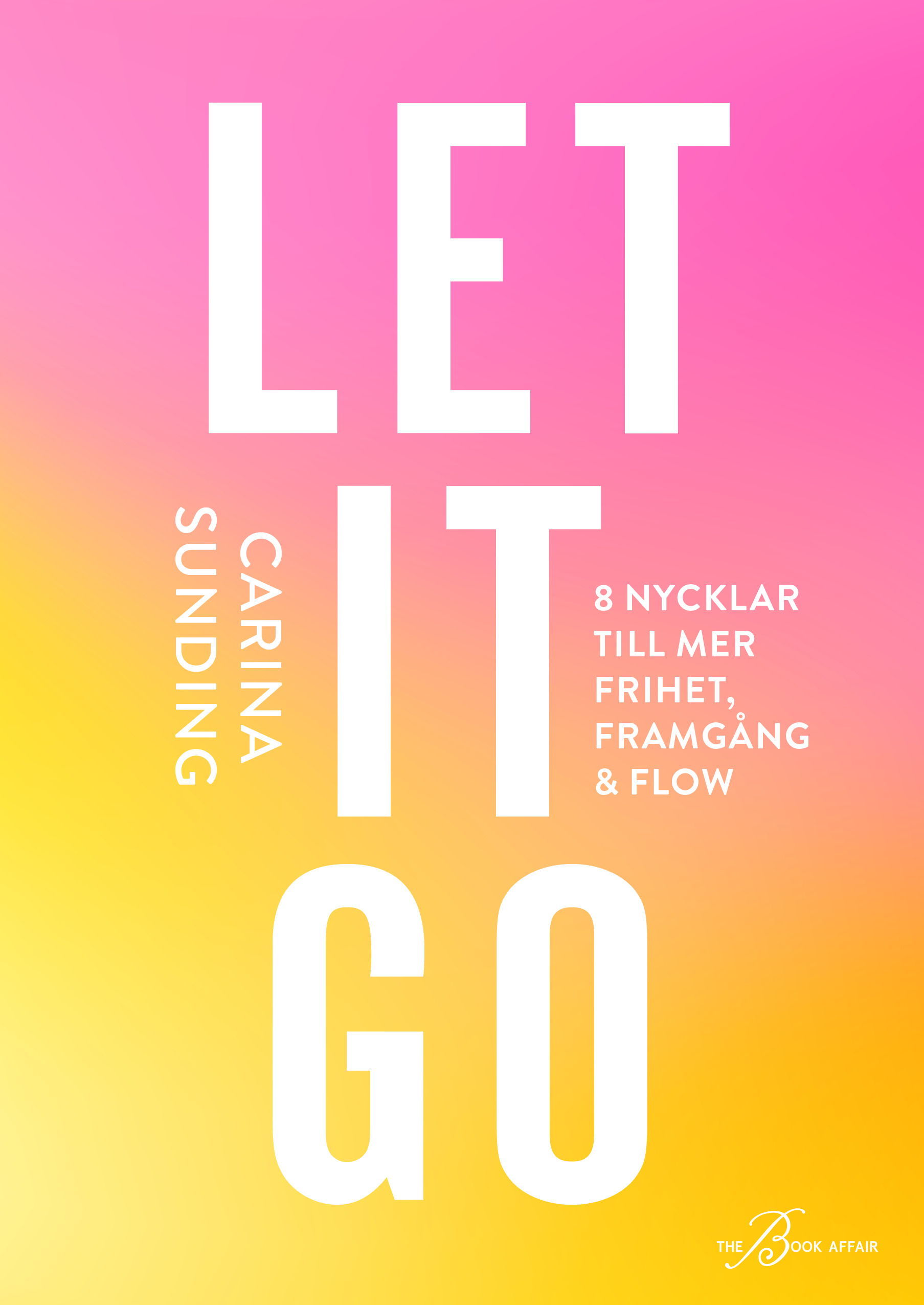 Omslag: Let it go : 8 nycklar till frihet, framgång och flow