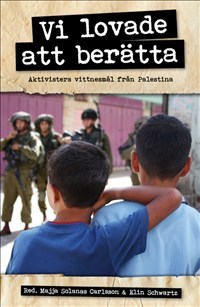Omslag: Vi lovade att berätta : aktivisters vittnesmål från Palestina